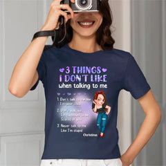 Custom Personalized Girl Shirt - Gift Idea For Girl/ Birthday - 3 Things I Don't Like When Talking To Me - OLESA