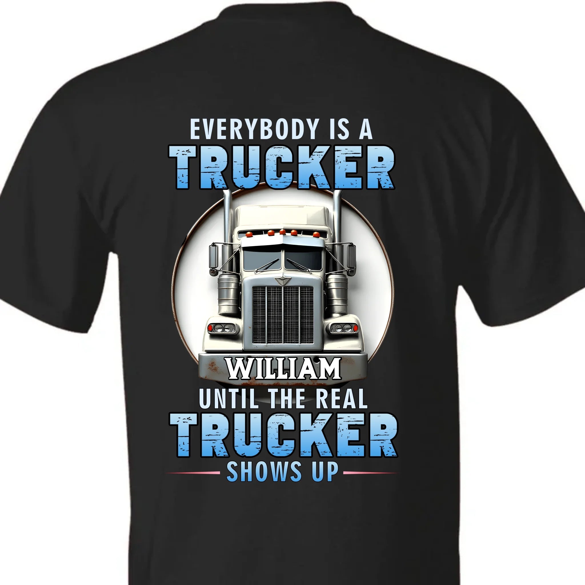 Everybody Is A Trucker Customized Apparel - Personalized Trucks and Names - Truck Driver's Gift - OLESA