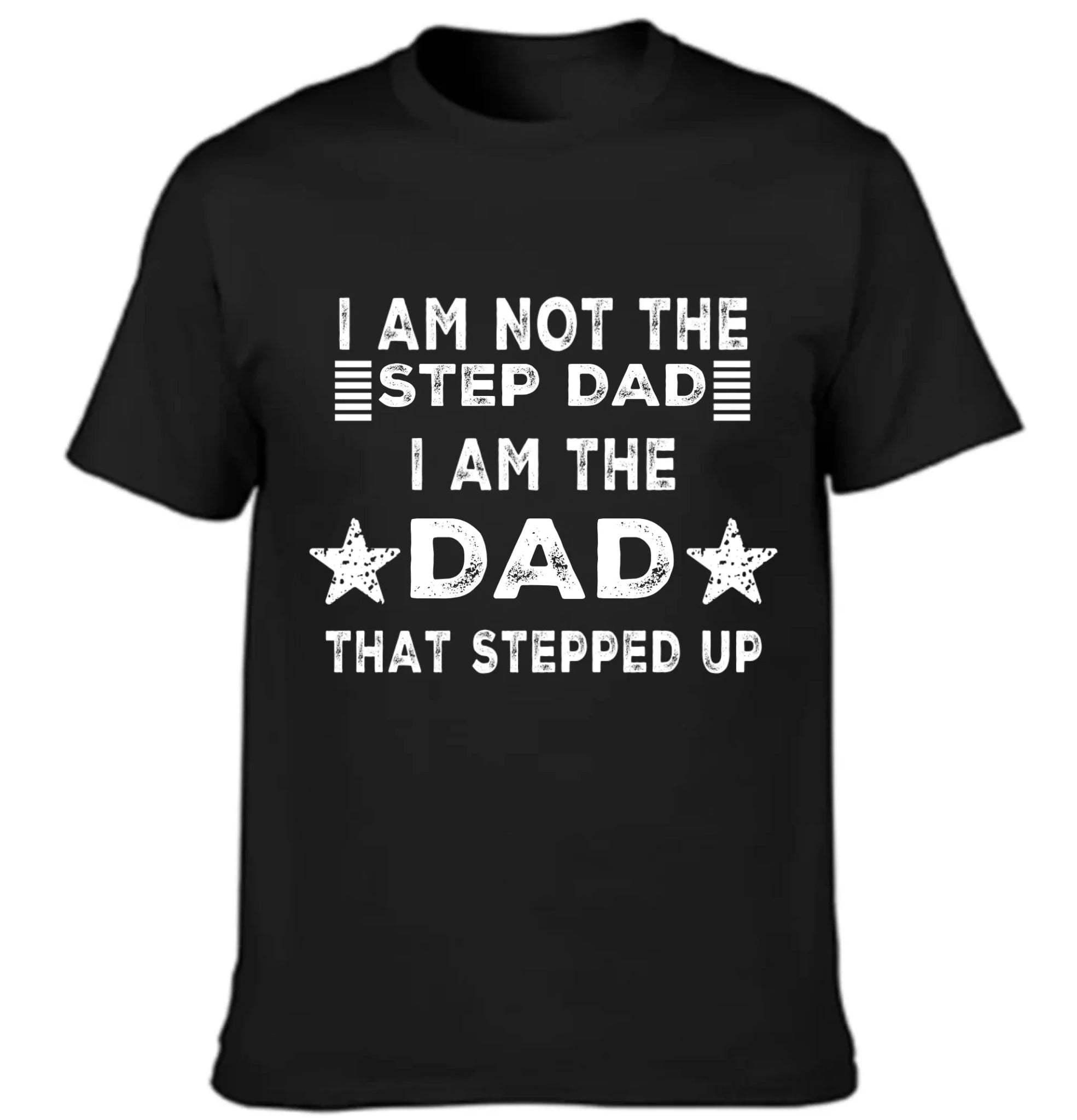 I AM THE DAD THAT STEPPED UP - Customized Father's Day Apparel - OLESA