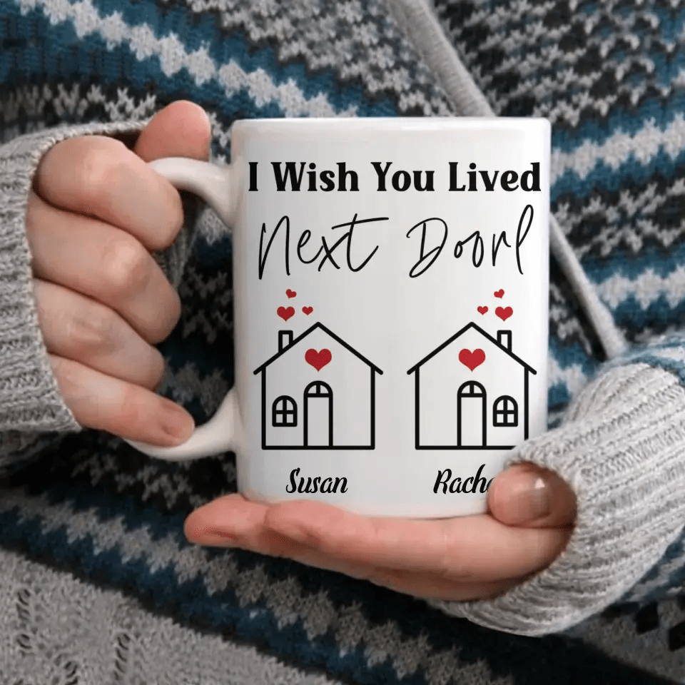 I Wish You Lived Next Door - Personalized Name Mug - OLESA