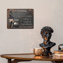 Warning! Trespassers Will Be Used As Ingredients - Personalized Witch Metal Sign - Gifts For Cool Ladies - OLESA