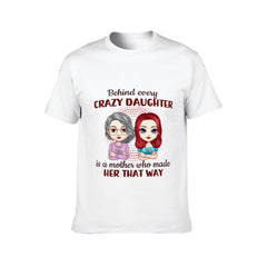 Behind Every Crazy Daughter Is A Mother Who Made Her That Way - Family Personalized Custom Unisex T-shirt, Hoodie, Sweatshirt - Birthday Gift For Mom - OLESA