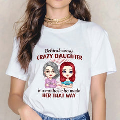Behind Every Crazy Daughter Is A Mother Who Made Her That Way - Family Personalized Custom Unisex T-shirt, Hoodie, Sweatshirt - Birthday Gift For Mom - OLESA