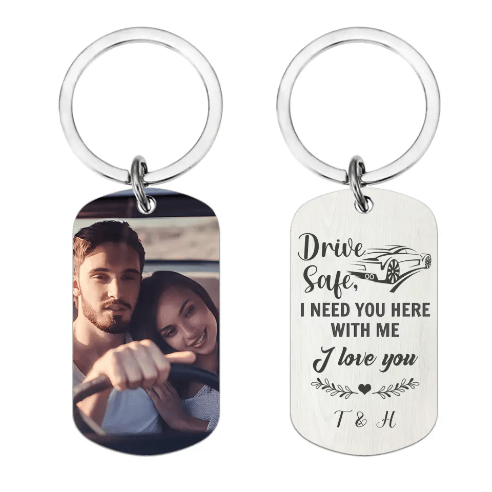 Custom Photo Personalized Stainless Keychain - Drive Safe I Need You Here - OLESA
