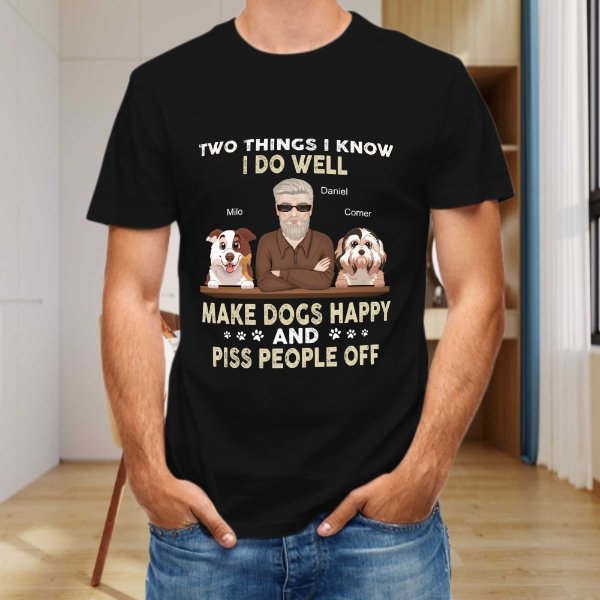 Make Dogs Happy And Piss People Off - Dog Personalized Custom Unisex T-shirt - Gift For Pet Owners, Pet Lovers - OLESA