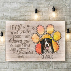 Memorial Personalized Custom Photo Horizontal Canvas - If Love Could Have Saved You You Would Have Lived Forever - Sympathy Gift For Pet Owners - OLESA