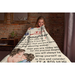To My Daughter, Even When I'm Not Close By I Want You To Know I Love You - Personalized Blanket - OLESA